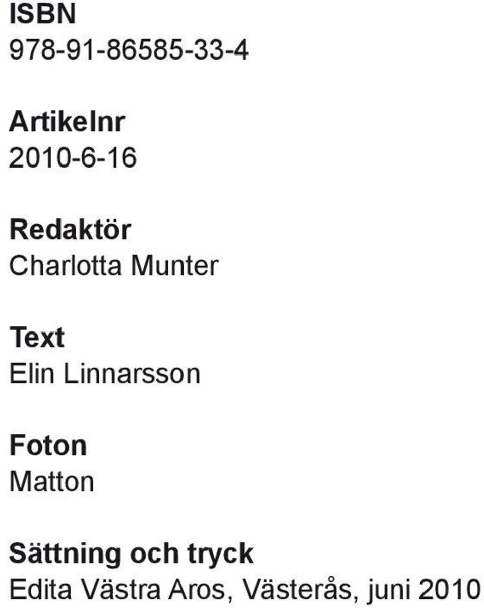 Text Elin Linnarsson Foton Matton