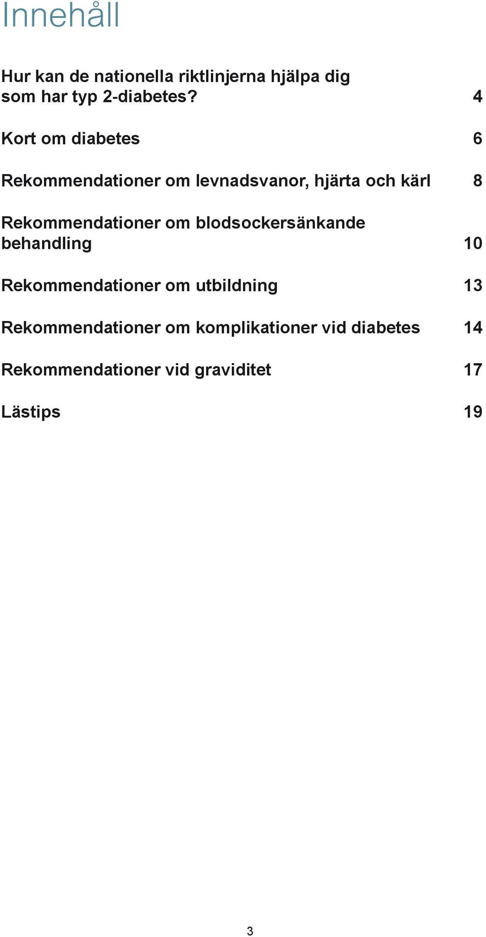 Rekommendationer om blodsockersänkande behandling 10 Rekommendationer om utbildning