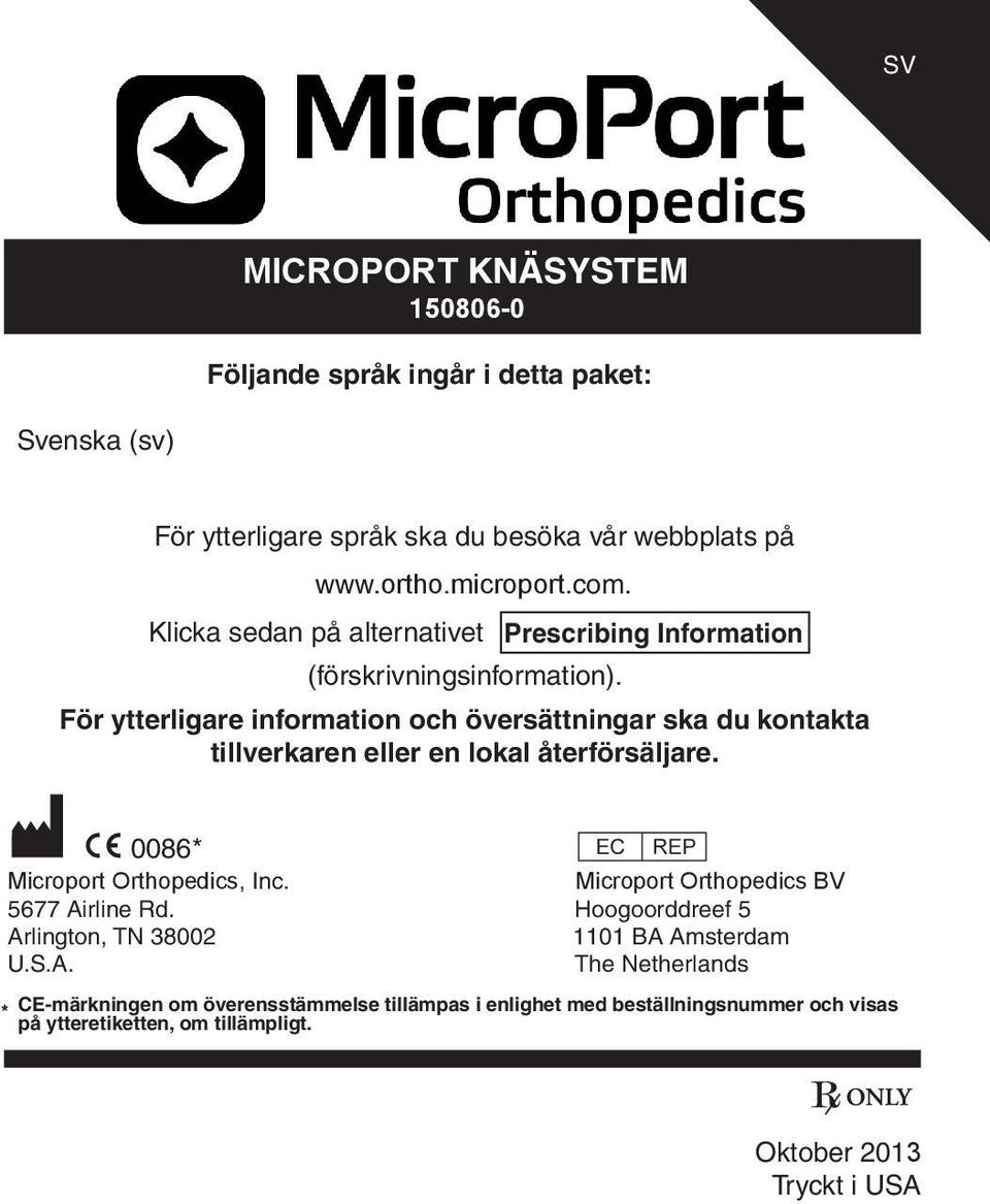 För ytterligare information och översättningar ska du kontakta tillverkaren eller en lokal återförsäljare. M C 0086** P Microport Orthopedics, Inc.