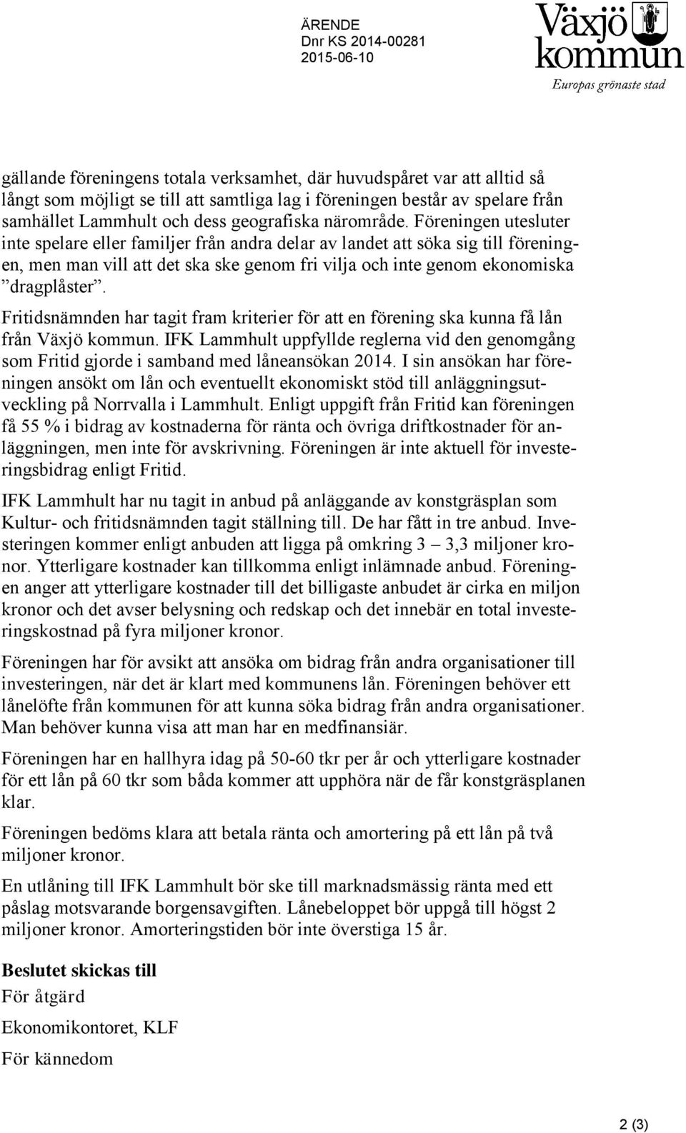 Föreningen utesluter inte spelare eller familjer från andra delar av landet att söka sig till föreningen, men man vill att det ska ske genom fri vilja och inte genom ekonomiska dragplåster.