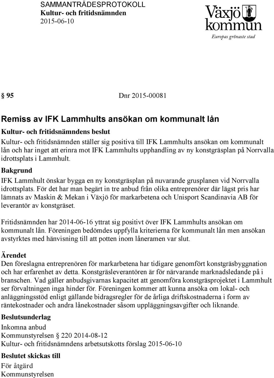 Bakgrund IFK Lammhult önskar bygga en ny konstgräsplan på nuvarande grusplanen vid Norrvalla idrottsplats.