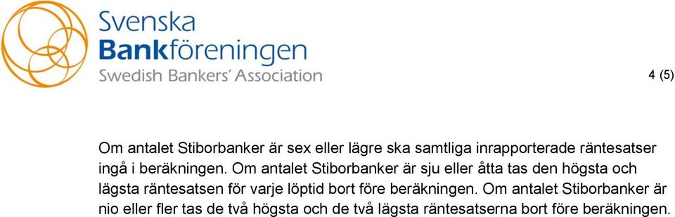 Om antalet Stiborbanker är sju eller åtta tas den högsta och lägsta räntesatsen för