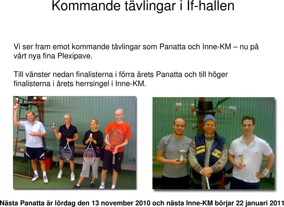 Till vänster nedan finalisterna i förra årets Panatta och till höger