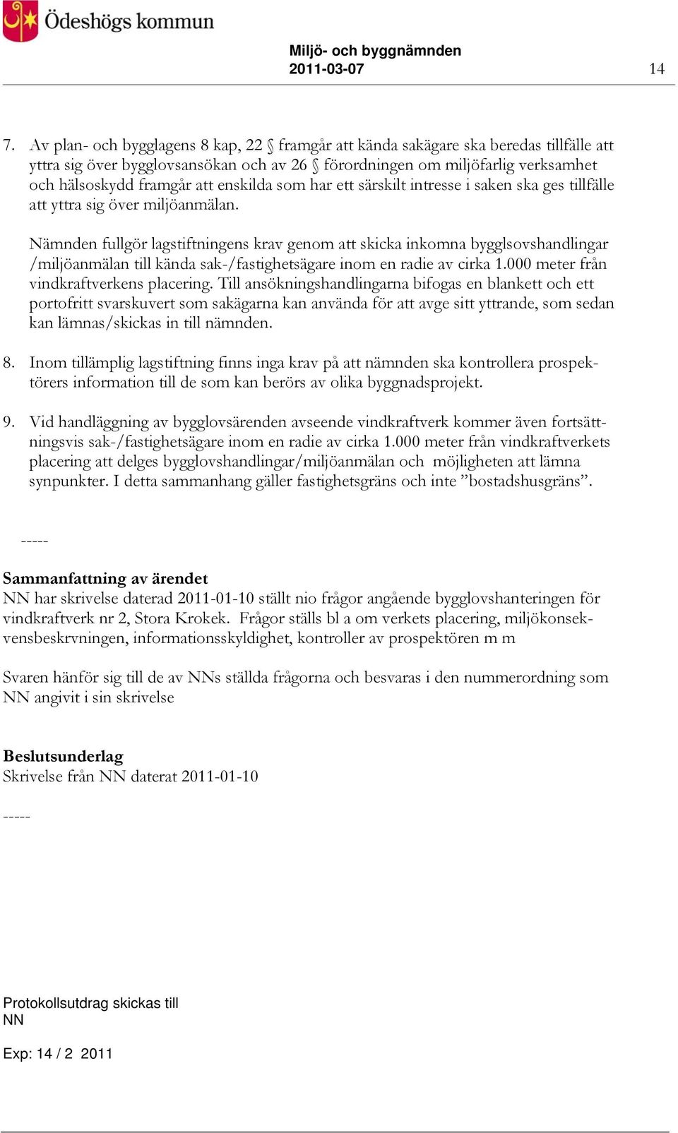 enskilda som har ett särskilt intresse i saken ska ges tillfälle att yttra sig över miljöanmälan.