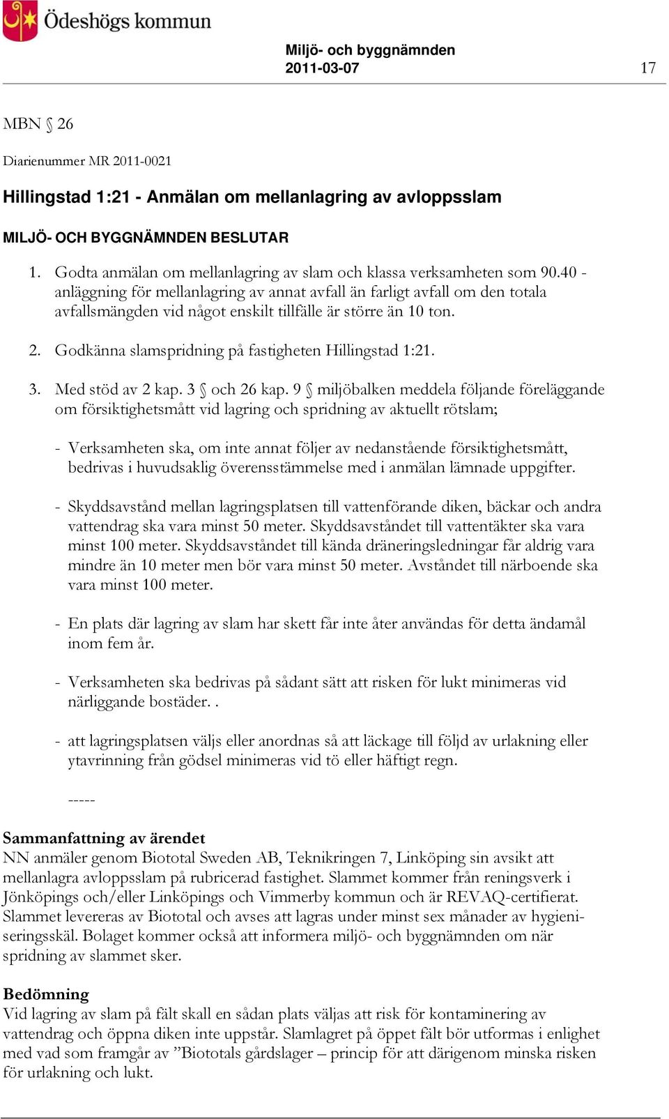 Godkänna slamspridning på fastigheten Hillingstad 1:21. 3. Med stöd av 2 kap. 3 och 26 kap.