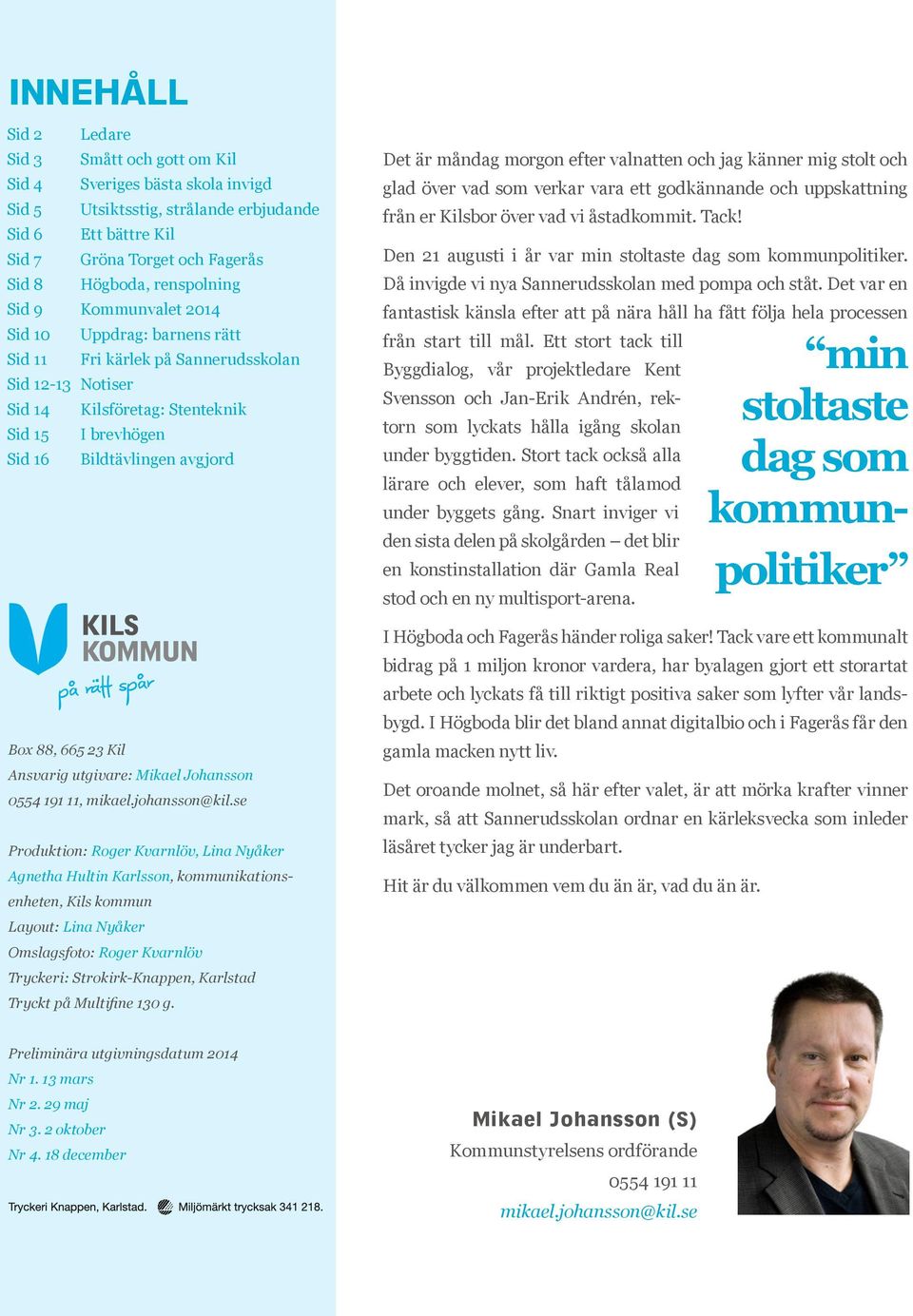utgivar: Mikal Johansson 0554 191 11, mikal.johansson@kil.
