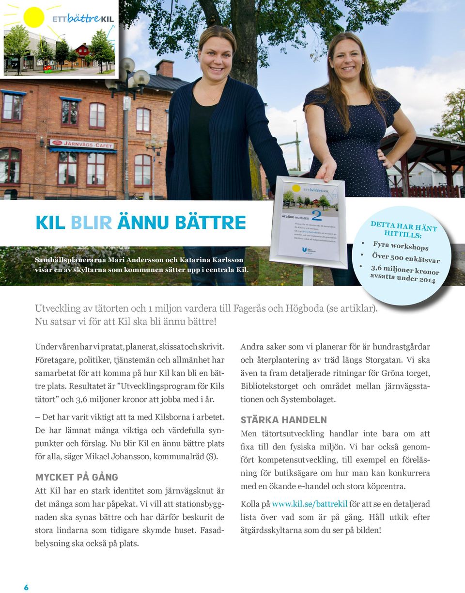 Undr vårn har vi pratat, planrat, skissat och skrivit. Förtagar, politikr, tjänstmän och allmänht har samarbtat för att komma på hur Kil kan bli n bättr plats.