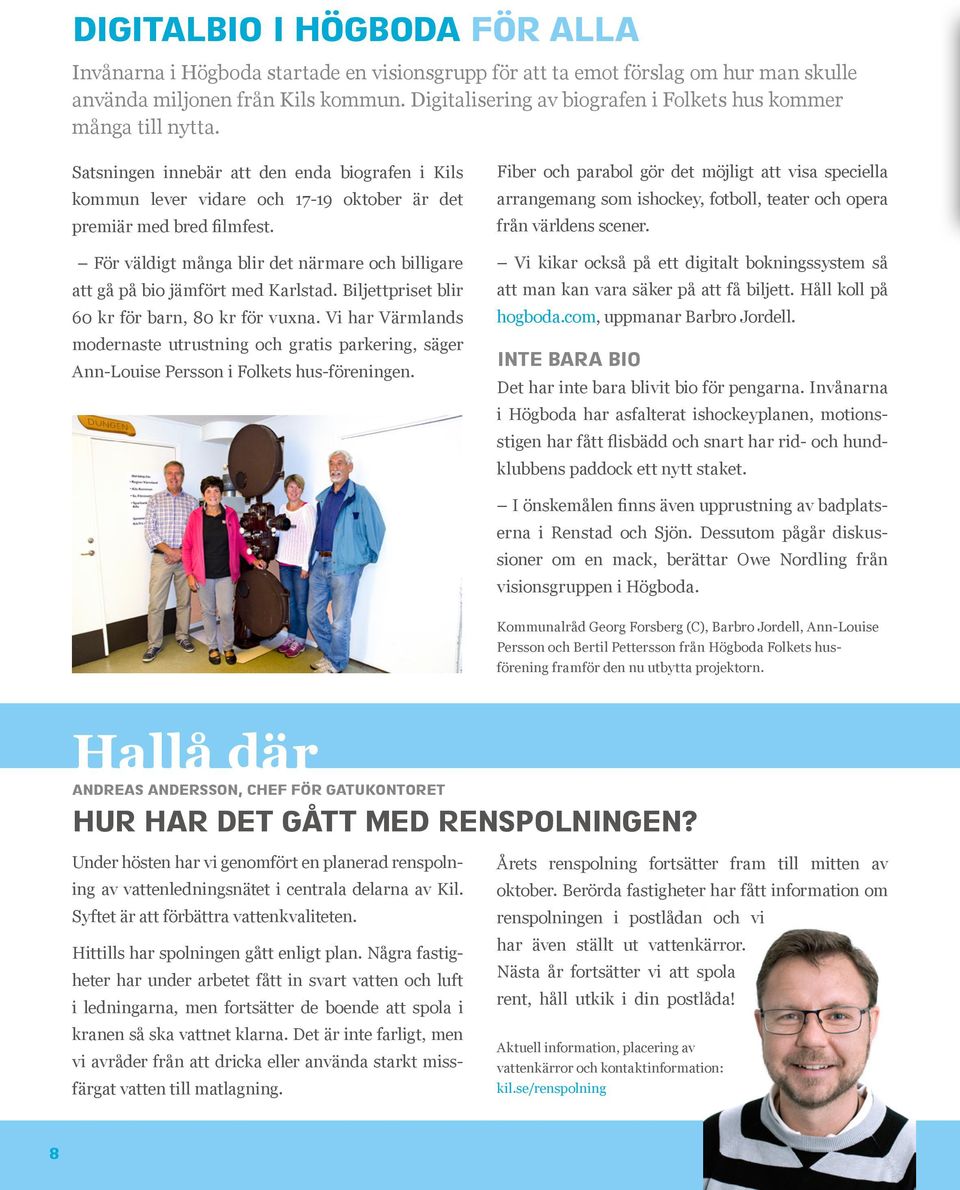 För väldigt många blir dt närmar och billigar att gå på bio jämfört md Karlstad. Biljttprist blir 60 kr för barn, 80 kr för vuxna.