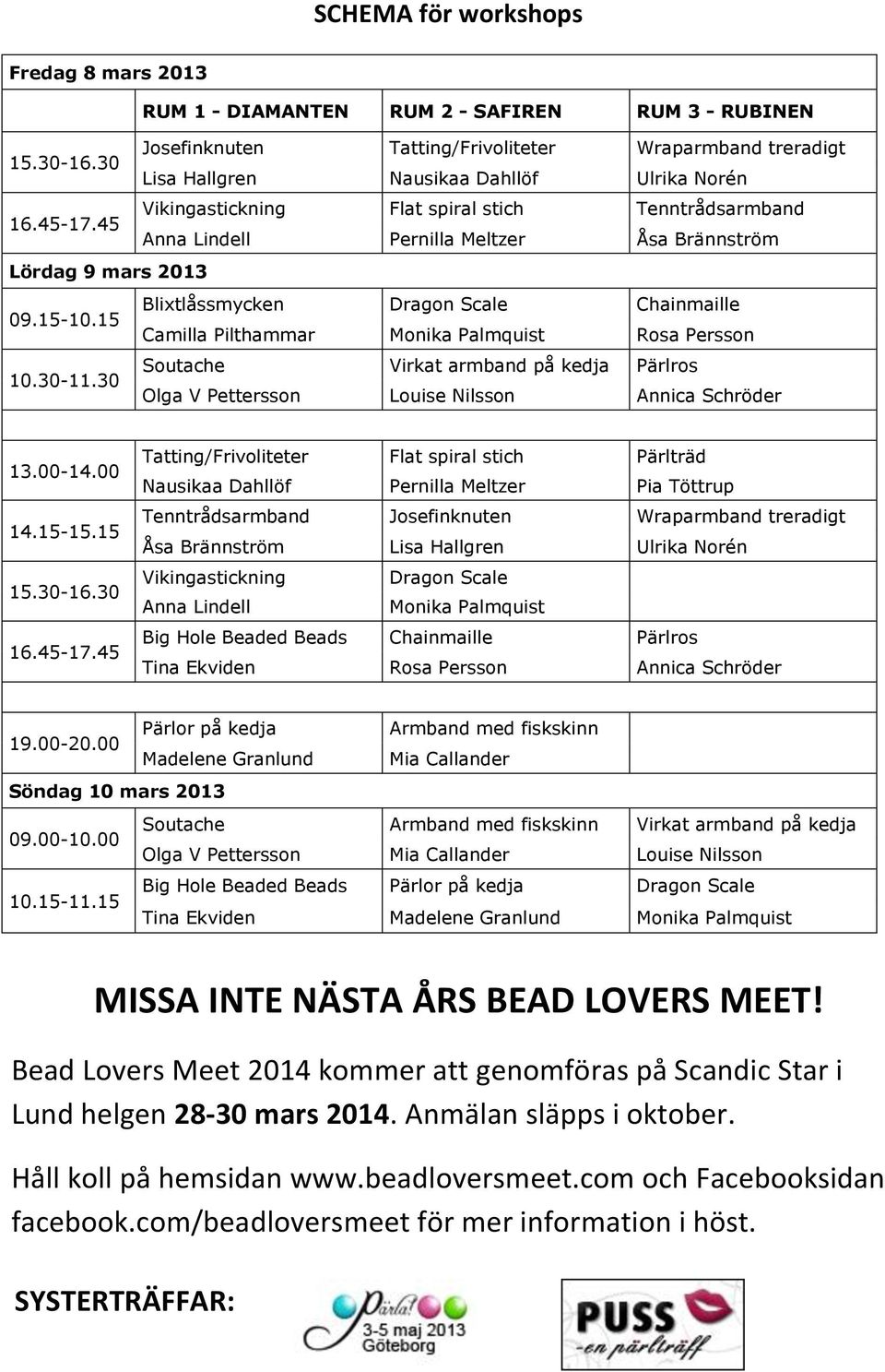 45 Vikingastickning Flat spiral stich Tenntrådsarmband Anna Lindell Pernilla Meltzer Åsa Brännström Lördag 9 mars 2013 09.15-10.