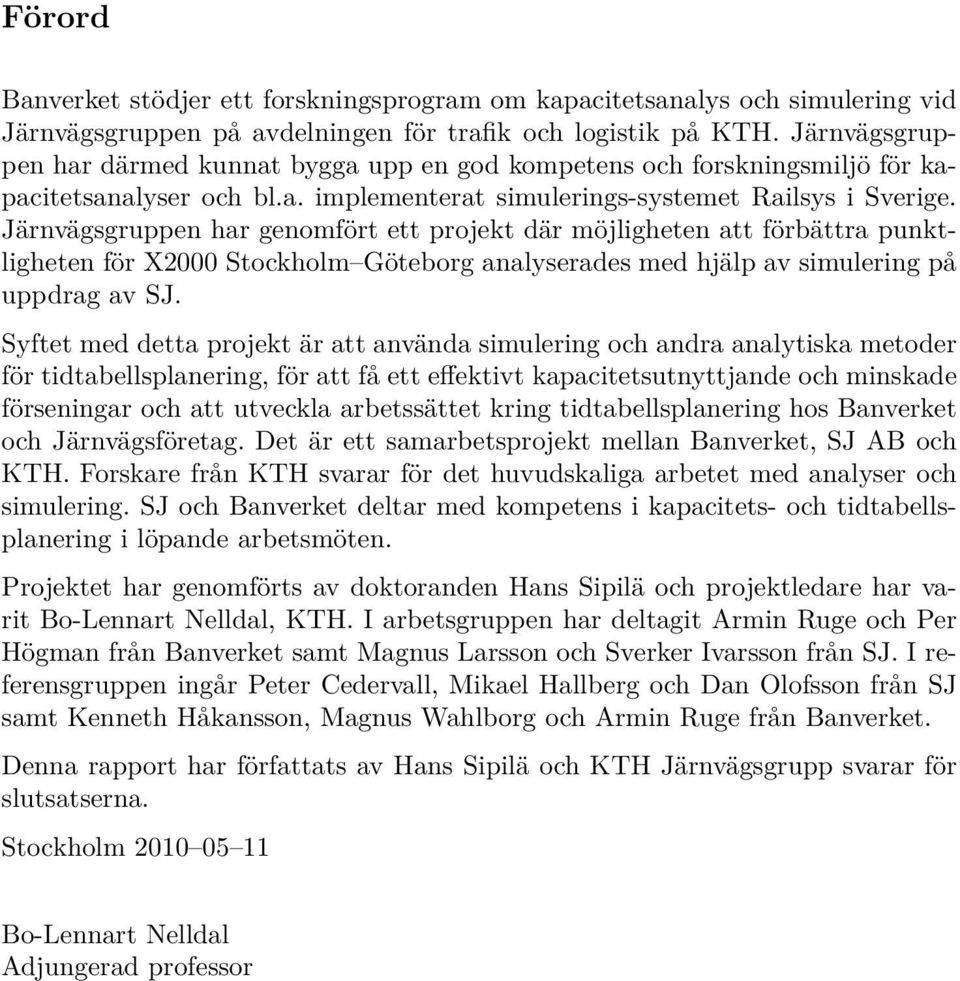 Järnvägsgruppen har genomfört ett projekt där möjligheten att förbättra punktligheten för X2000 Stockholm Göteborg analyserades med hjälp av simulering på uppdrag av SJ.