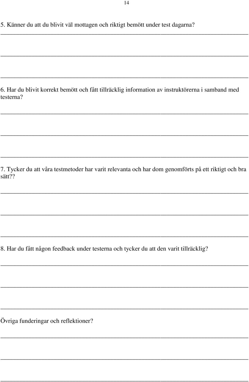 7. Tycker du att våra testmetoder har varit relevanta och har dom genomförts på ett riktigt och bra sätt?