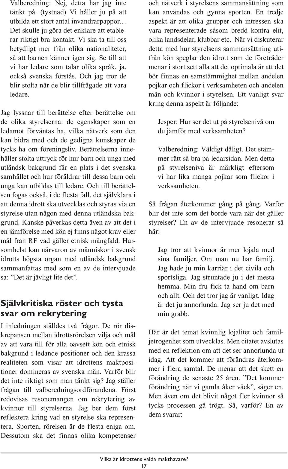 Och jag tror de blir stolta när de blir tillfrågade att vara ledare.