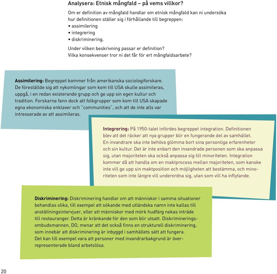 Under vilken beskrivning passar er definition? Vilka konsekvenser tror ni det får för ert mångfaldsarbete? Assimilering: Begreppet kommer från amerikanska sociologiforskare.