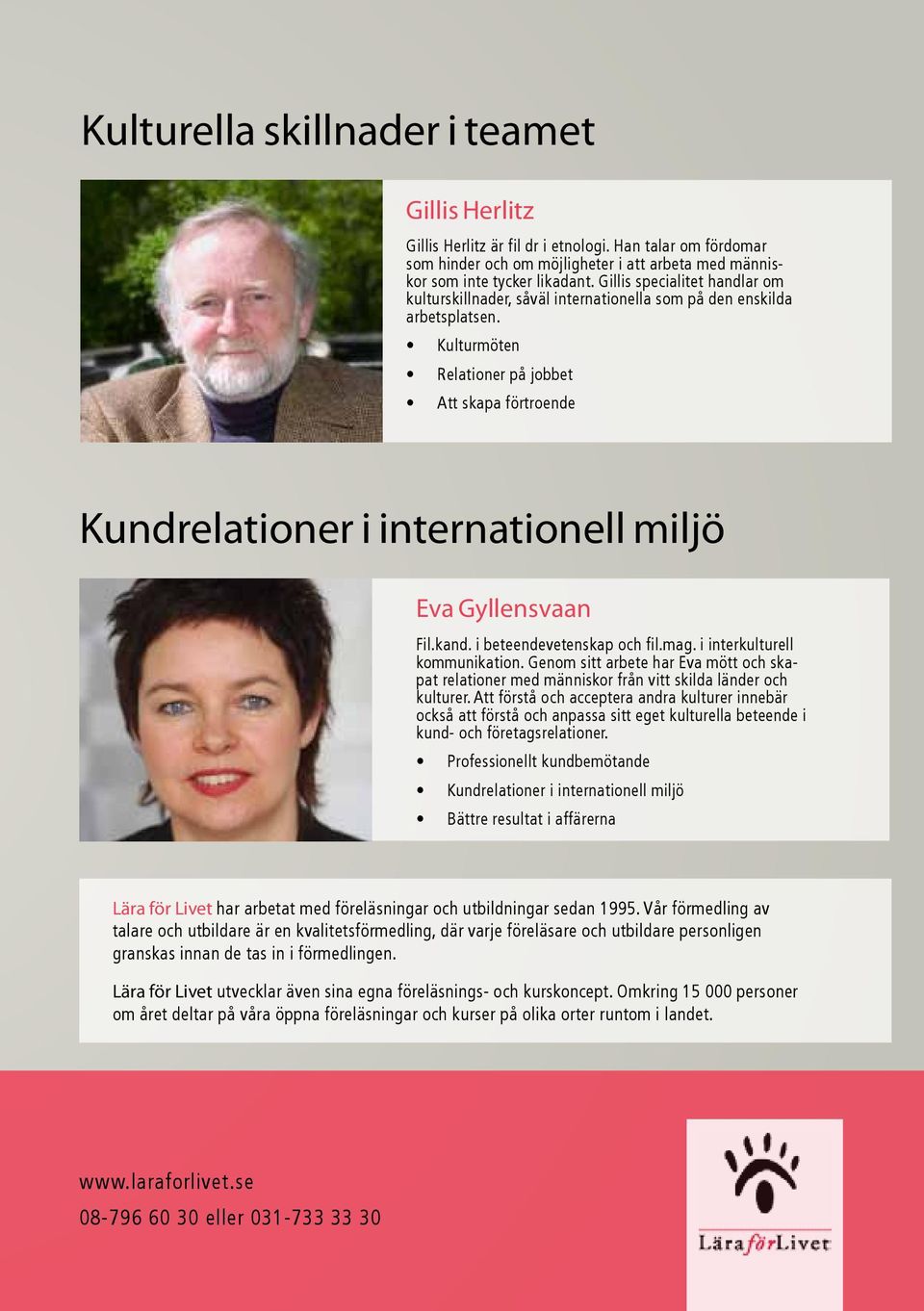 Kulturmöten Relationer på jobbet Att skapa förtroende Kundrelationer i internationell miljö Eva Gyllensvaan Fil.kand. i beteendevetenskap och fil.mag. i interkulturell kommunikation.