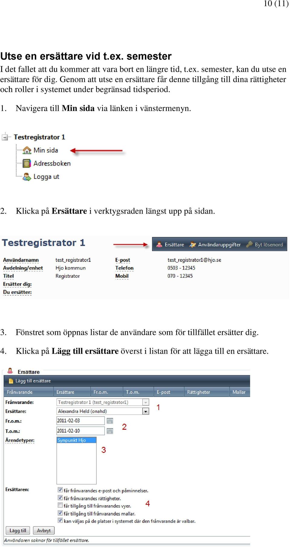 Navigera till Min sida via länken i vänstermenyn. 2. Klicka på Ersättare i verktygsraden längst upp på sidan. 3.