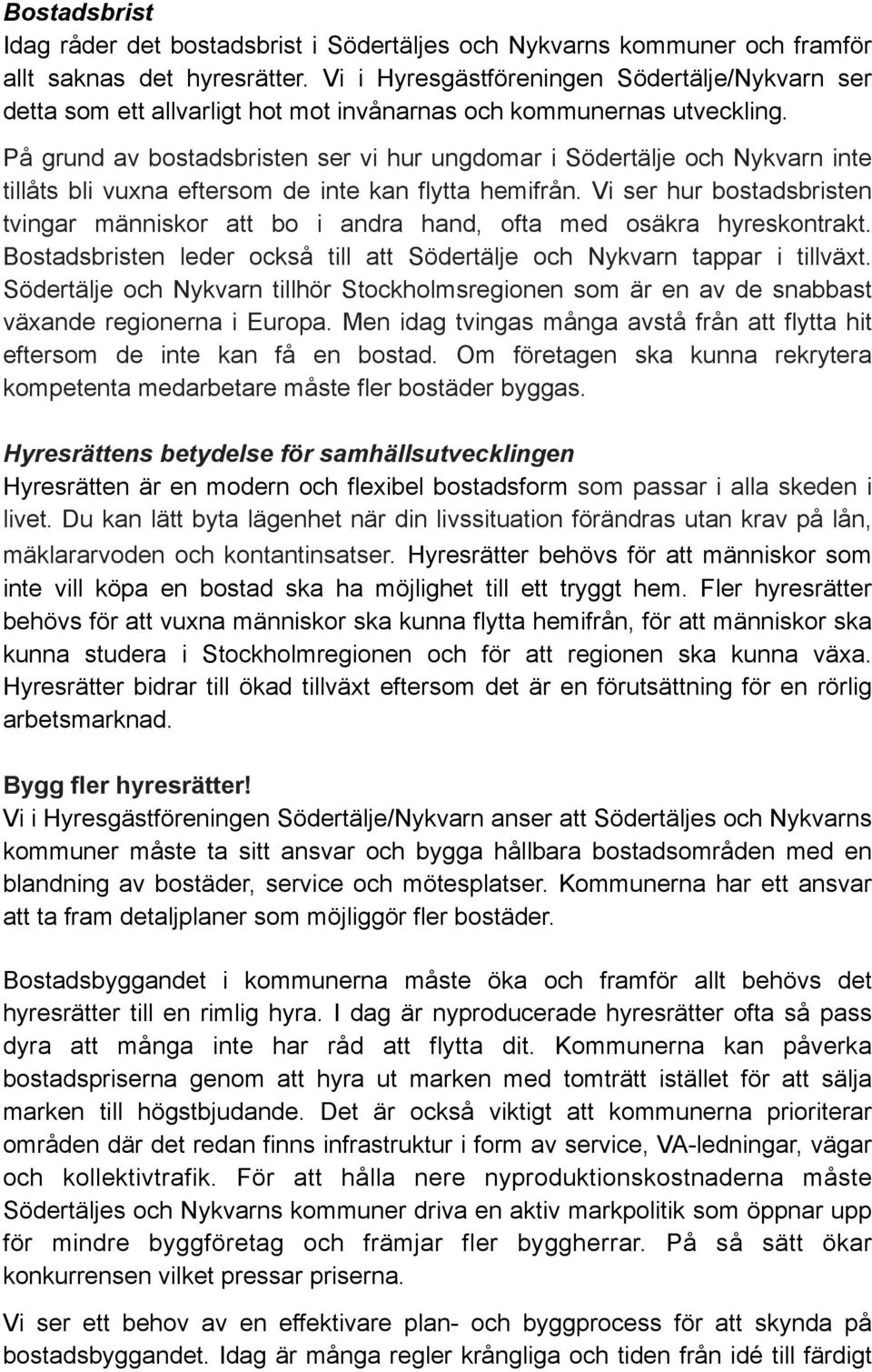 På grund av bostadsbristen ser vi hur ungdomar i Södertälje och Nykvarn inte tillåts bli vuxna eftersom de inte kan flytta hemifrån.