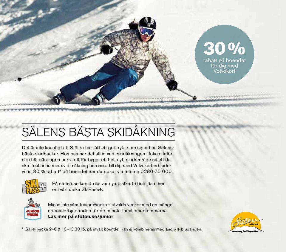 Till dig med Volvokort erbjuder vi nu 30 % rabatt* på boendet när du bokar via telefon 0280-75 000. På stoten.se kan du se vår nya pistkarta och läsa mer om vårt unika SkiPass+.