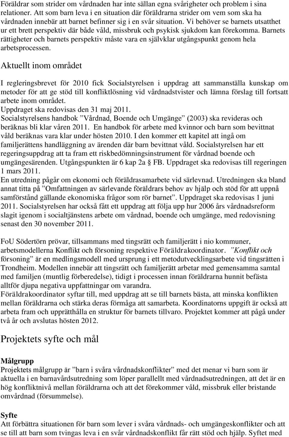 Vi behöver se barnets utsatthet ur ett brett perspektiv där både våld, missbruk och psykisk sjukdom kan förekomma.