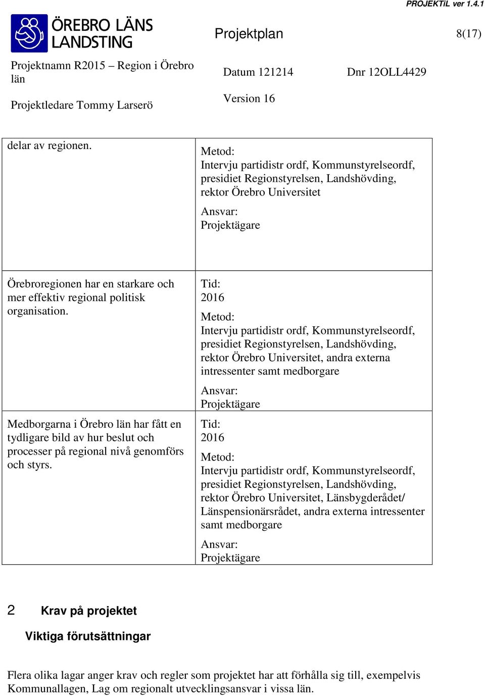 politisk organisation. Medborgarna i Örebro har fått en tydligare bild av hur beslut och processer på regional nivå genomförs och styrs.