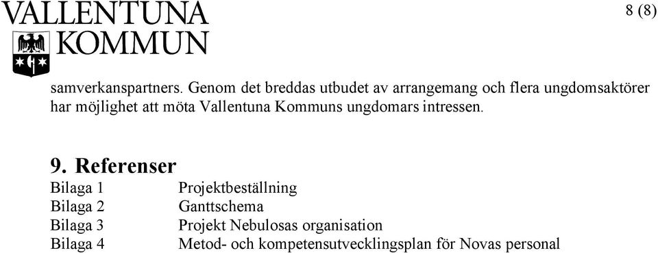 att möta Vallentuna Kommuns ungdomars intressen. 9.