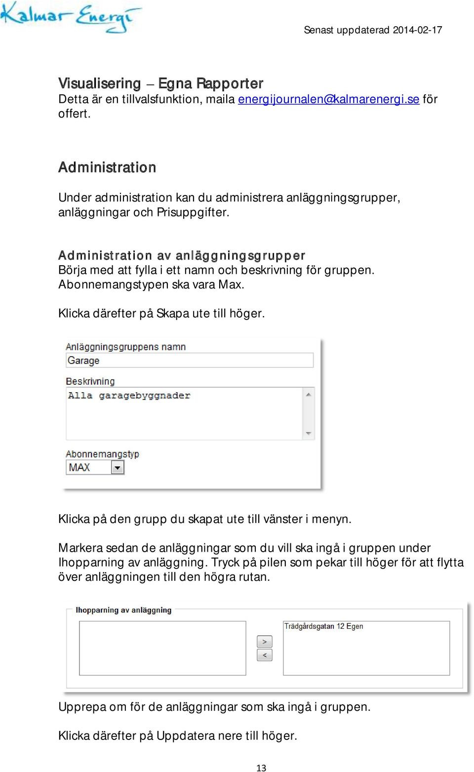 Administration av anläggningsgrupper Börja med att fylla i ett namn och beskrivning för gruppen. Abonnemangstypen ska vara Max. Klicka därefter på Skapa ute till höger.