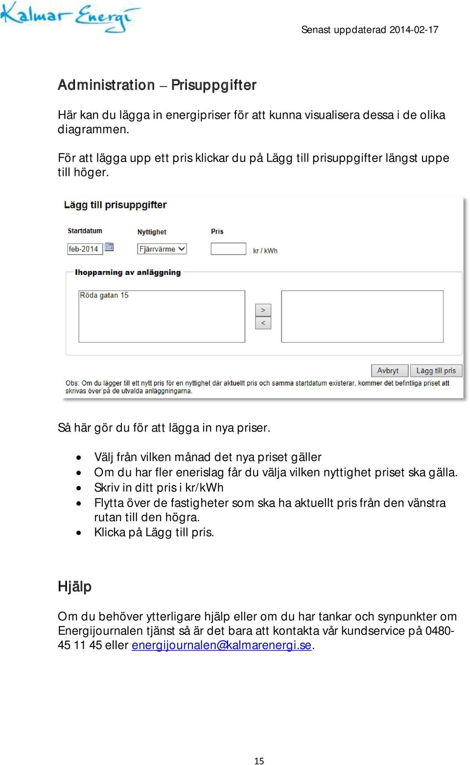 Välj från vilken månad det nya priset gäller Om du har fler enerislag får du välja vilken nyttighet priset ska gälla.