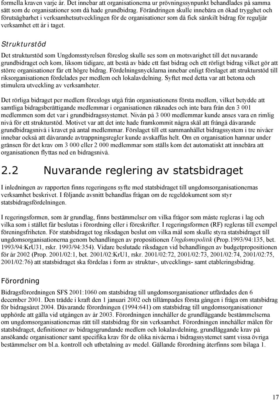 Strukturstöd Det strukturstöd som Ungdomsstyrelsen föreslog skulle ses som en motsvarighet till det nuvarande grundbidraget och kom, liksom tidigare, att bestå av både ett fast bidrag och ett rörligt