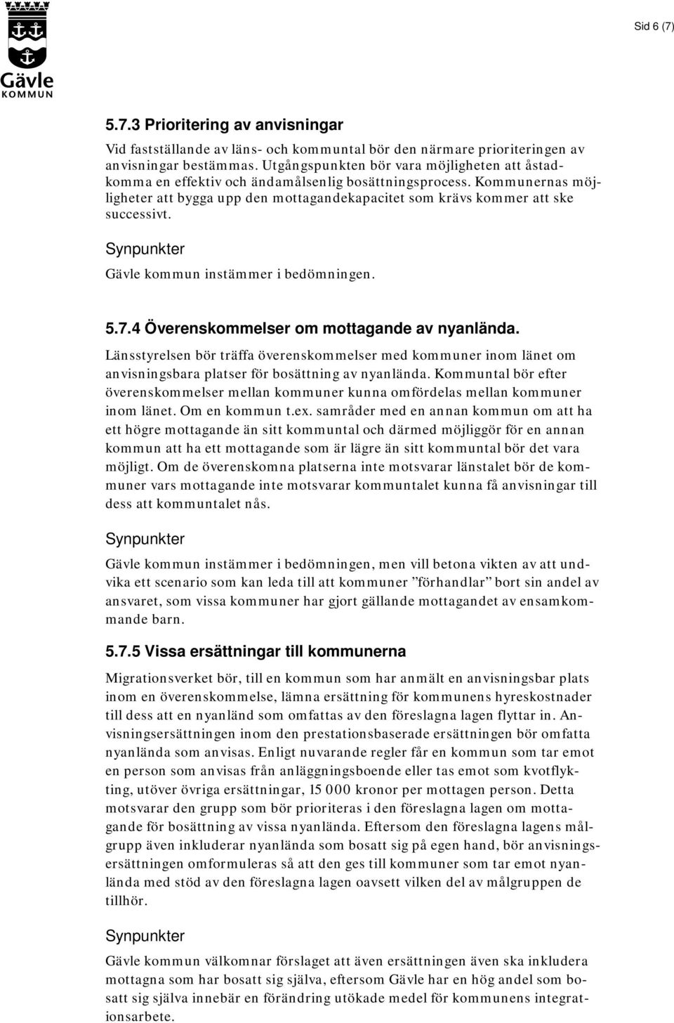 Gävle kommun instämmer i bedömningen. 5.7.4 Överenskommelser om mottagande av nyanlända.