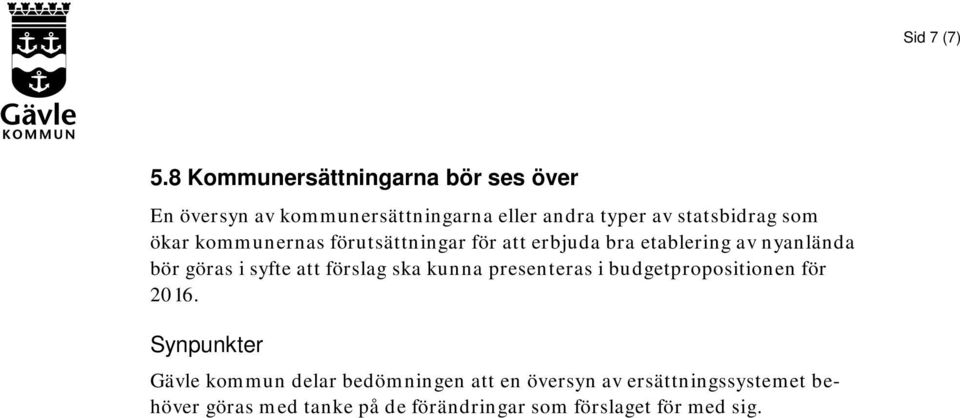 som ökar kommunernas förutsättningar för att erbjuda bra etablering av nyanlända bör göras i syfte att