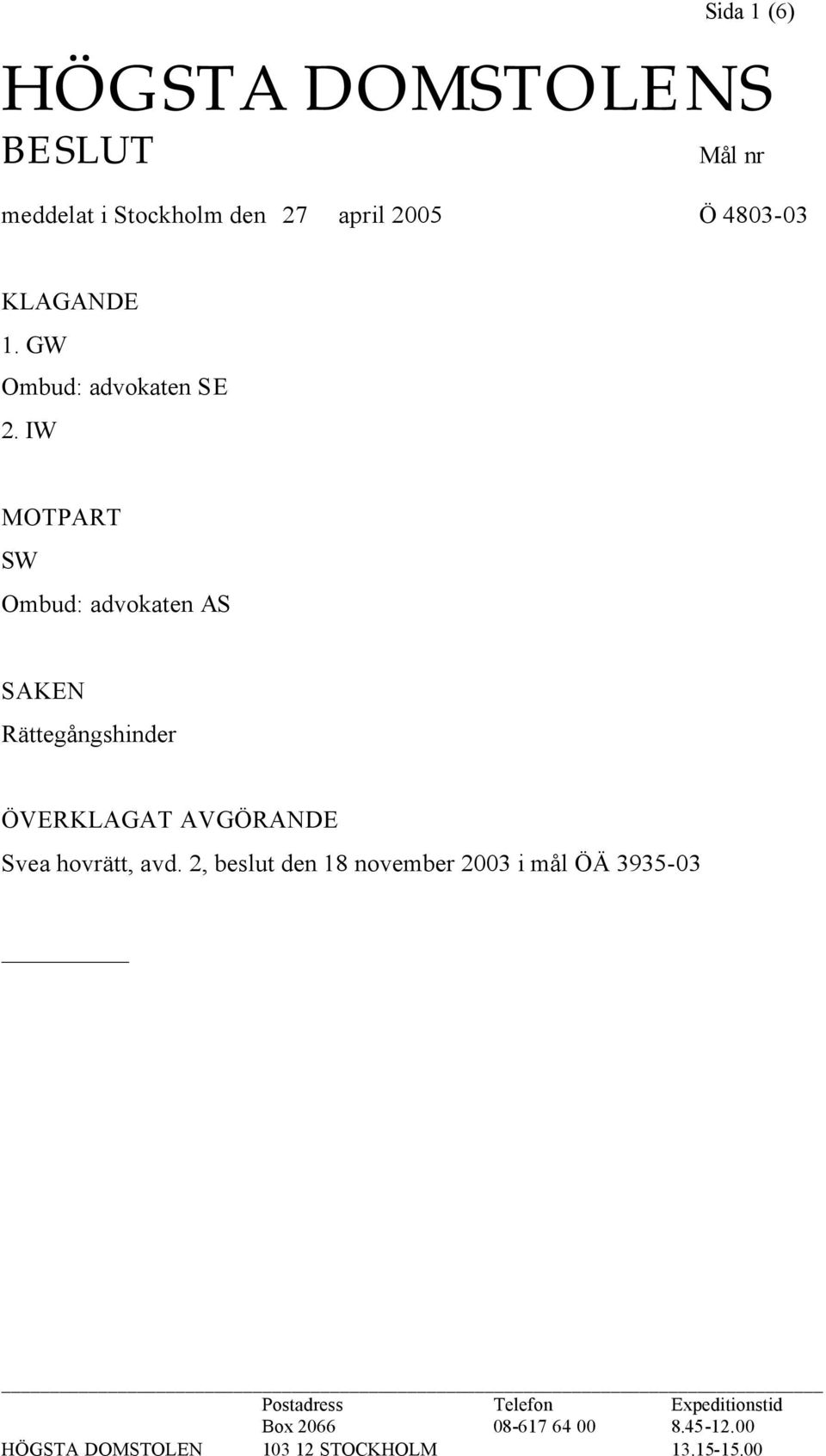 IW MOTPART SW Ombud: advokaten AS SAKEN Rättegångshinder ÖVERKLAGAT AVGÖRANDE Svea hovrätt, avd.