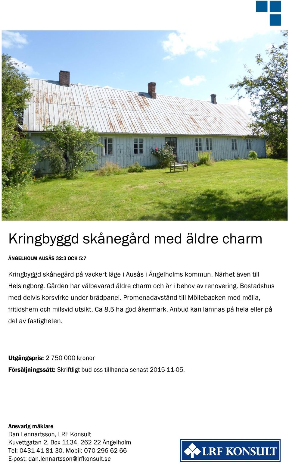 Promenadavstånd till Möllebacken med mölla, fritidshem och milsvid utsikt. Ca 8,5 ha god åkermark. Anbud kan lämnas på hela eller på del av fastigheten.