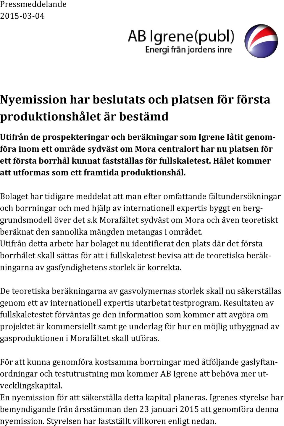 Bolaget har tidigare meddelat att man efter omfattande fältundersökningar och borrningar och med hjälp av internationell expertis byggt en berggrundsmodell över det s.