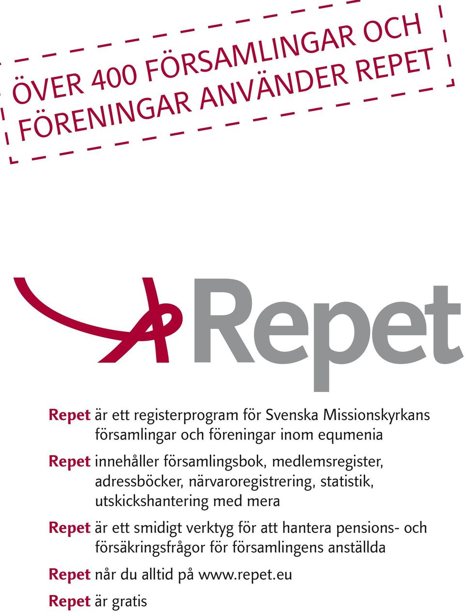 adressböcker, närvaroregistrering, statistik, utskickshantering med mera Repet är ett smidigt verktyg för att