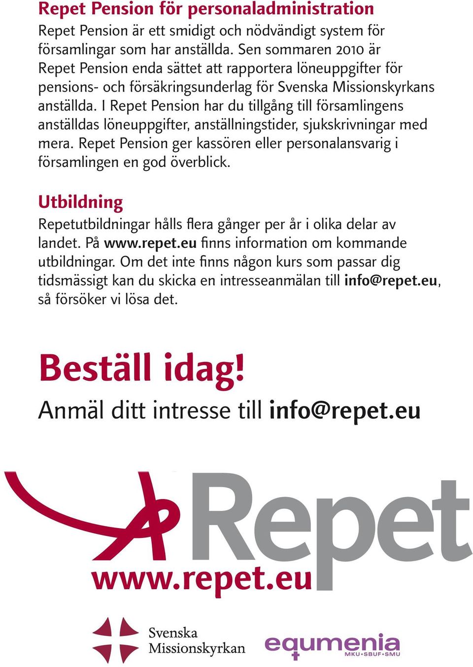 I Repet Pension har du tillgång till församlingens anställdas löneuppgifter, anställningstider, sjukskrivningar med mera.