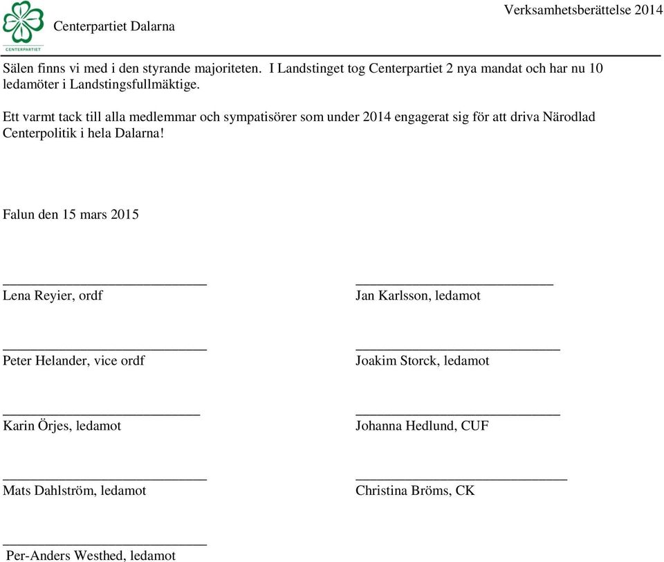 Ett varmt tack till alla medlemmar och sympatisörer som under 2014 engagerat sig för att driva Närodlad Centerpolitik i hela
