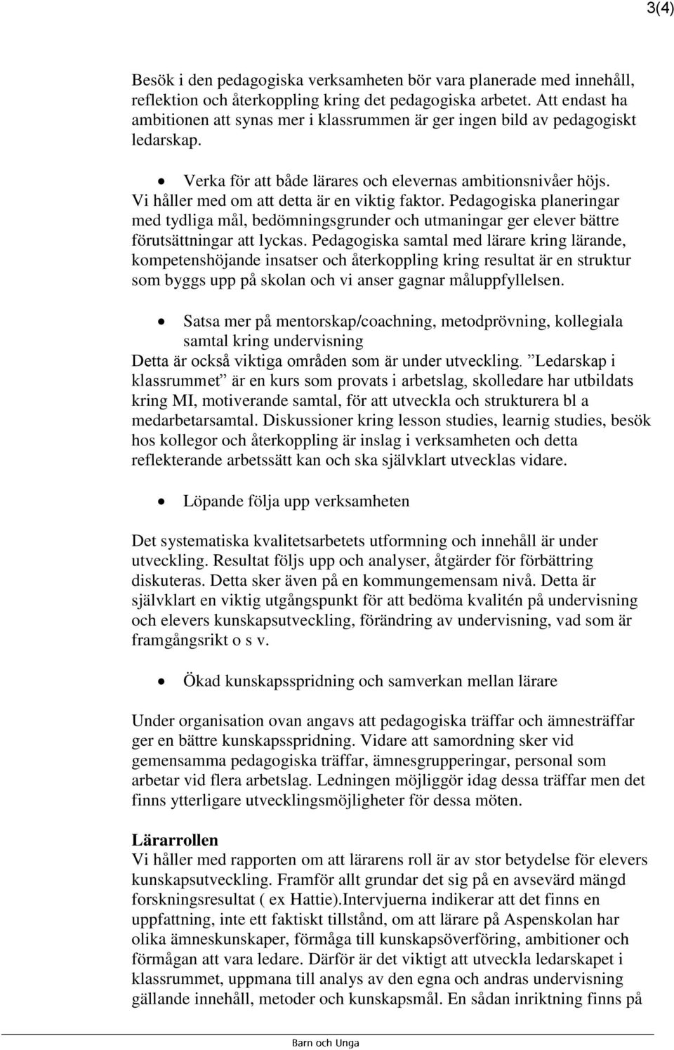 Vi håller med om att detta är en viktig faktor. Pedagogiska planeringar med tydliga mål, bedömningsgrunder och utmaningar ger elever bättre förutsättningar att lyckas.