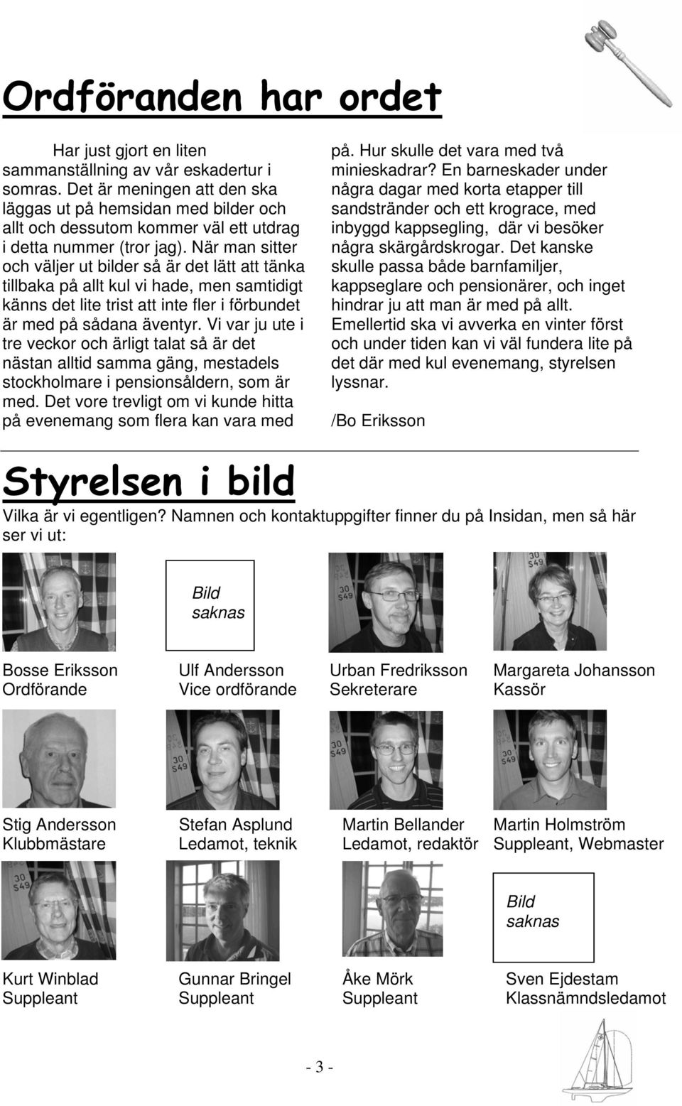När man sitter och väljer ut bilder så är det lätt att tänka tillbaka på allt kul vi hade, men samtidigt känns det lite trist att inte fler i förbundet är med på sådana äventyr.