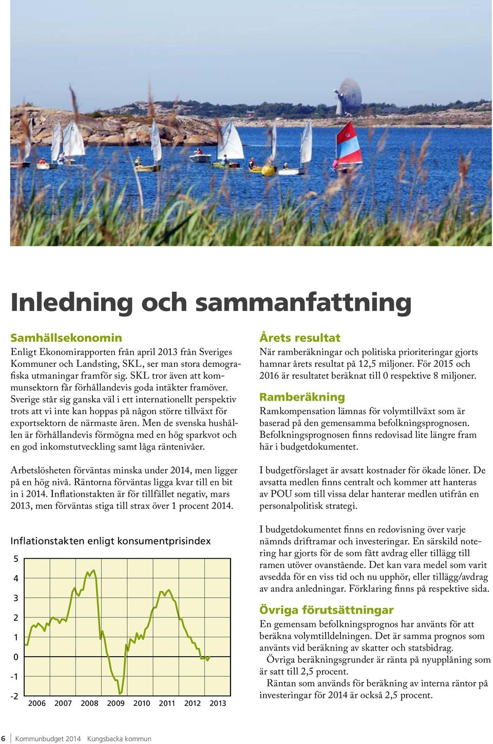 Sverige står sig ganska väl i ett internationellt perspektiv trots att vi inte kan hoppas på någon större tillväxt för exportsektorn de närmaste åren.