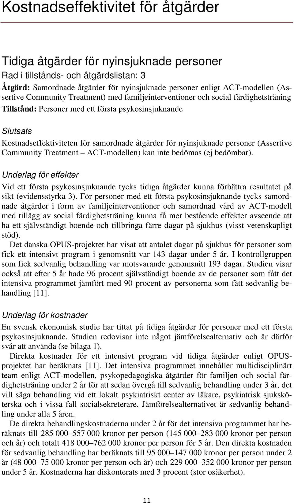 nyinsjuknade personer (Assertive Community Treatment ACT-modellen) kan inte bedömas (ej bedömbar).