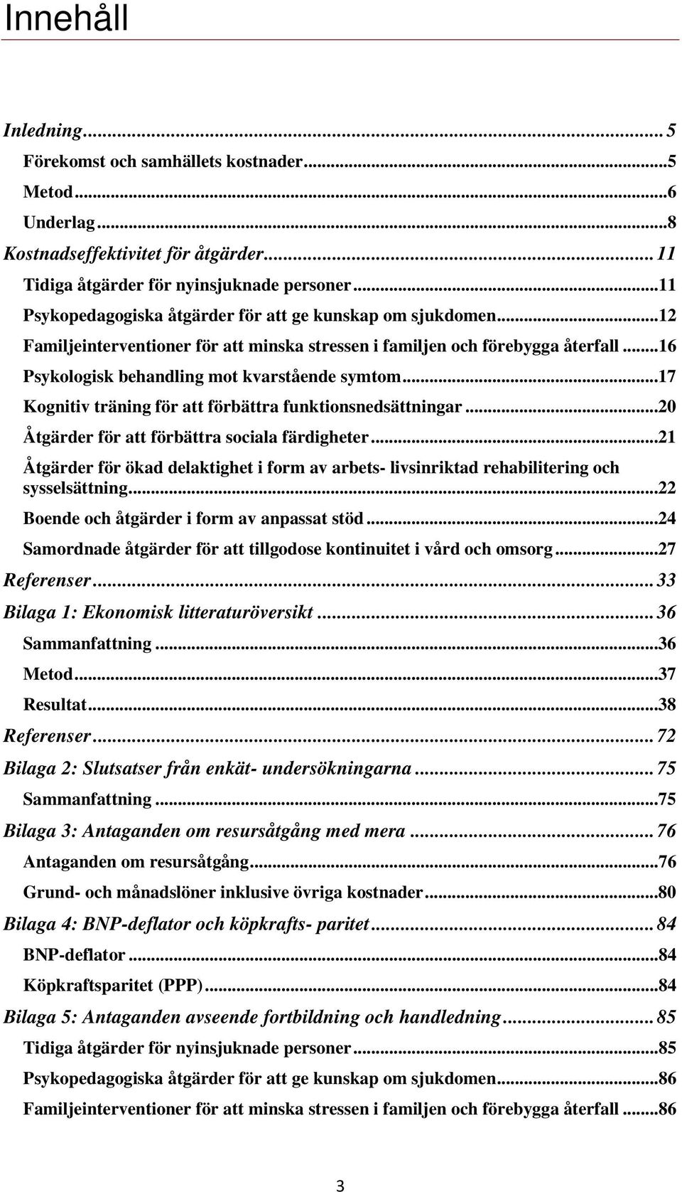 ..17 Kognitiv träning för att förbättra funktionsnedsättningar...20 Åtgärder för att förbättra sociala färdigheter.