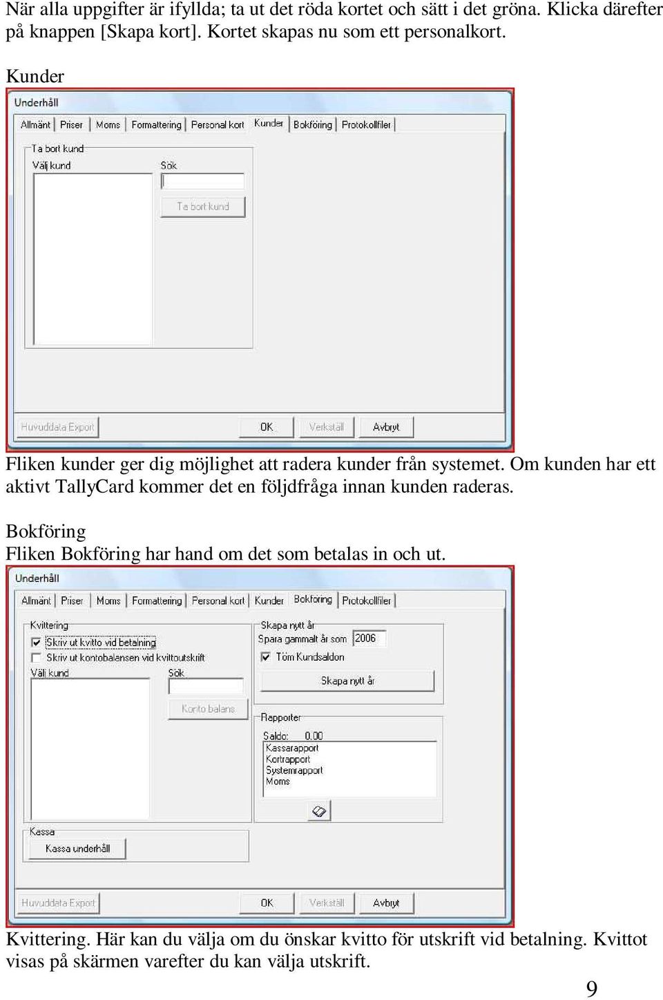 Om kunden har ett aktivt TallyCard kommer det en följdfråga innan kunden raderas.