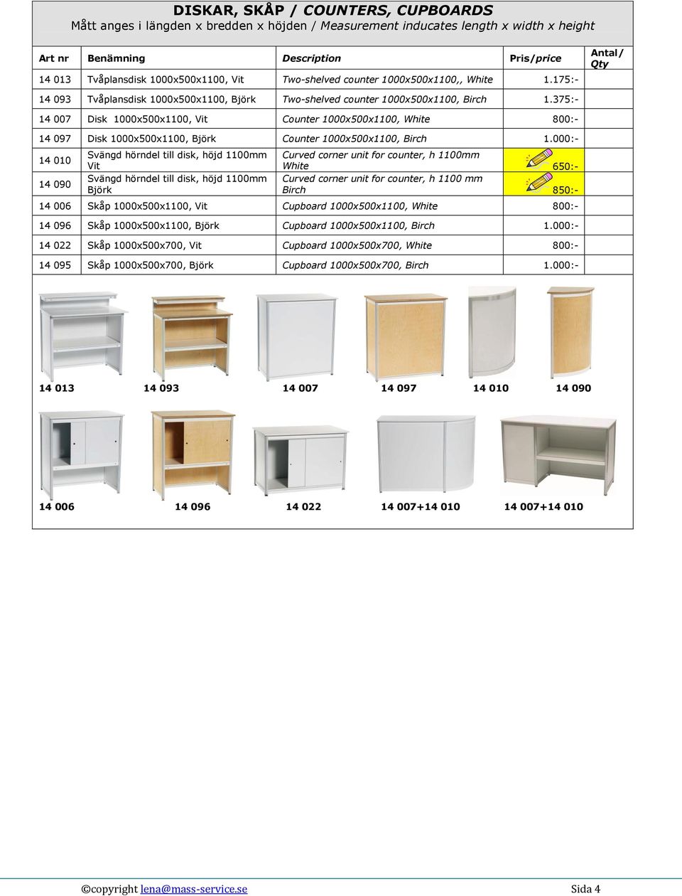 375:- 14 007 Disk 1000x500x1100, Vit Counter 1000x500x1100, White 800:- 14 097 Disk 1000x500x1100, Björk Counter 1000x500x1100, Birch 1.