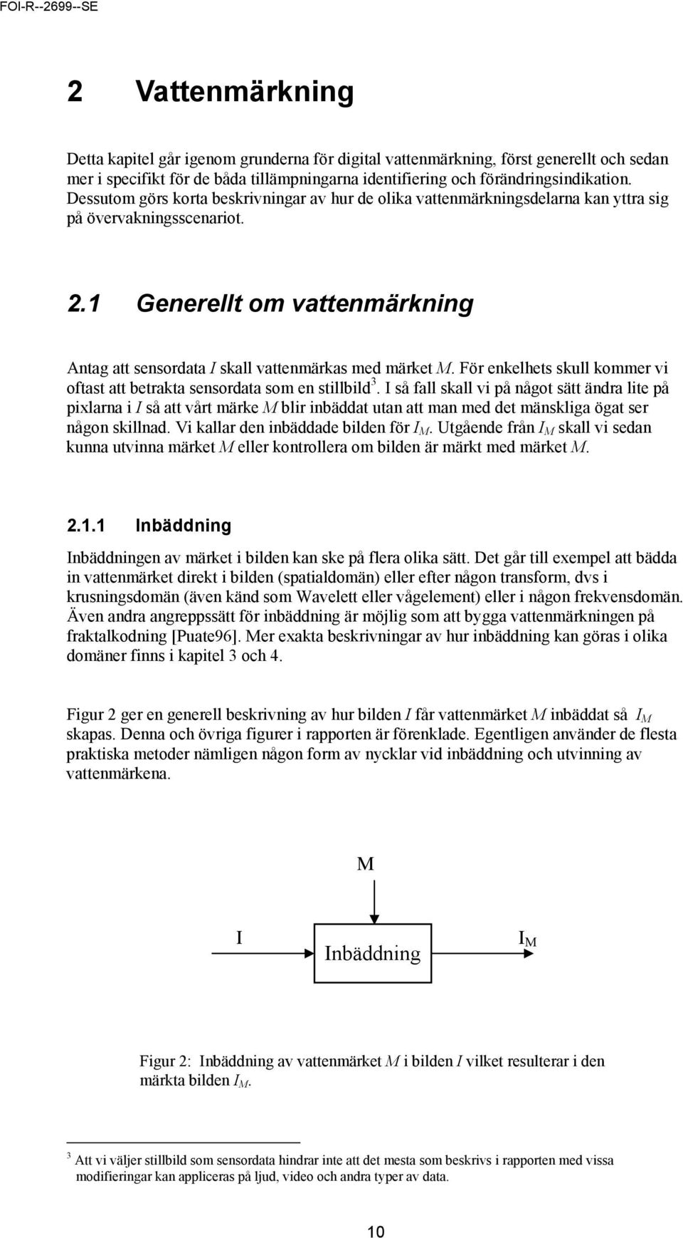 För enkelhets skull kommer vi oftast att betrakta sensordata som en stillbild 3.