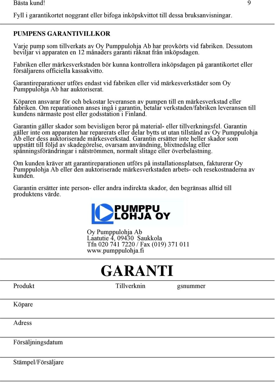 Fabriken eller märkesverkstaden bör kunna kontrollera inköpsdagen på garantikortet eller försäljarens officiella kassakvitto.