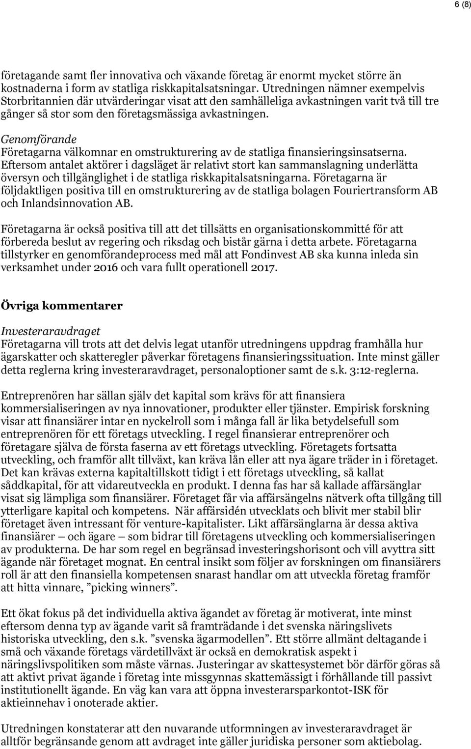 Genomförande Företagarna välkomnar en omstrukturering av de statliga finansieringsinsatserna.