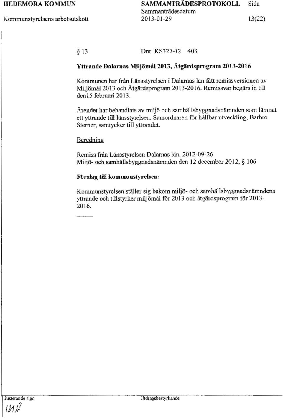 Samordnaren for hållbar utveckling, Barbro Stemer, samtycker till yttrandet.
