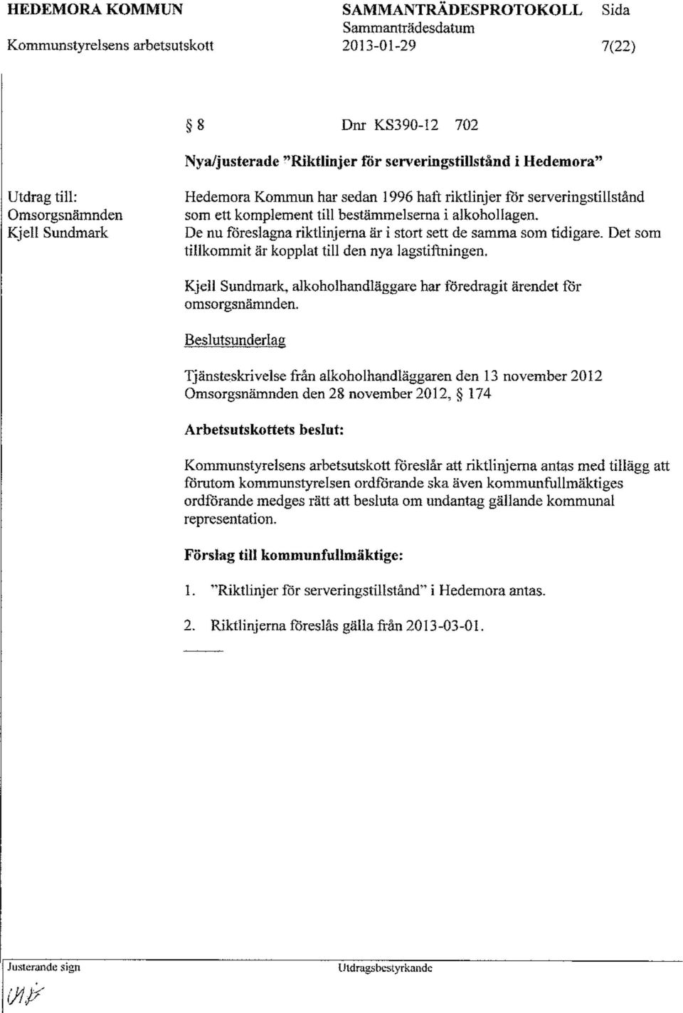 Det som tillkommit är kopplat till den nya lagstiftningen. Kjell Sundmark, alkoholhandläggare har föredragit ärendet för omsorgsnämnden.