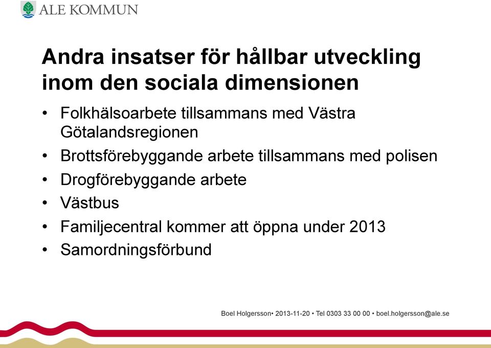 polisen Drogförebyggande arbete Västbus Familjecentral kommer att öppna under 2013