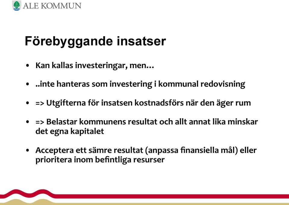 kostnadsförs när den äger rum => Belastar kommunens resultat och allt annat lika