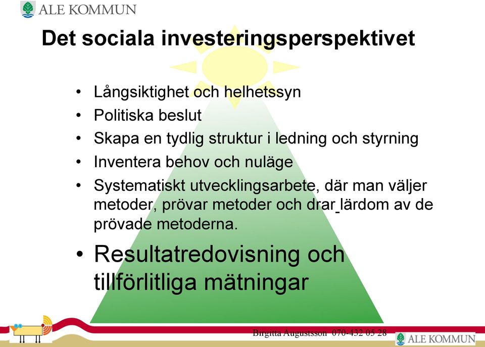 utvecklingsarbete, där man väljer metoder, prövar metoder och drar lärdom av de prövade